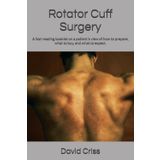 Rotator Cuff Surgery: A fast reading booklet on a patient's view of how to prepare, what to buy, and what to expect.