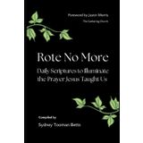 ROTE NO MORE: Daily Scriptures to Illuminate the Prayer Jesus Taught Us