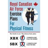 Royal Canadian Air Force Exercise Plans for Physical Fitness: Two Books in One / Two Famous Basic Plans (The XBX Plan for Women, the 5BX Plan for Men) by Royal Canadian Air Force (2016-02-05)