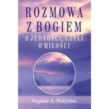 Rozmowa z Bogiem o jedności, czyli o miłości: Inna spojrzenie na życie, nowa świadomość