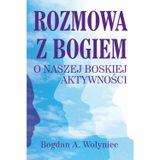 Rozmowa z Bogiem o naszej boskiej aktywności: Inna spojrzenie na życie, nowa świadomość
