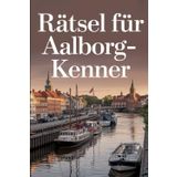 Rätsel für Aalborg-Kenner: Das perfekte Geschenk für Dänemark-Fans: Knifflige Fragen und spannende Rätsel
