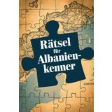 Rätsel für Albanien-Kenner: Tolles Geschenk für Albanien-Fans: Rätsel und Knobelei in einem Kreuzworträtselheft