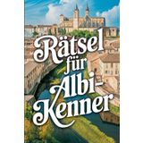 Rätsel für Albi-Kenner: Das perfekte Geschenk für Frankreich-Fans – Knobeln, Lernen und Entdecken auf unterhaltsame Weise