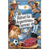 Rätsel für Argentinien-Kenner: Perfektes Geschenk für Argentinien-Fans: Knifflige Fragen und spannende Denksportaufgaben
