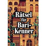 Rätsel für Bari-Kenner: Das perfekte Geschenk für Bari-Fans: Knifflige Fragen und spannende Rätsel