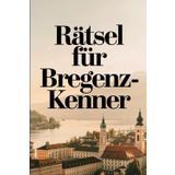 Rätsel für Bregenz-Kenner: Das perfekte Geschenk für Österreich-Fans – Knobeln, Lernen und Entdecken auf unterhaltsame Weise