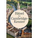 Rätsel für Cambridge-Kenner: Das perfekte Geschenk für England-Fans – Knobeln, Lernen und Entdecken auf unterhaltsame Weise