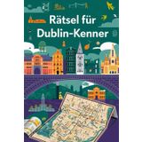 Rätsel für Dublin-Kenner: Das perfekte Geschenk für Dublin-Fans: Knifflige Fragen und spannende Denksportaufgaben