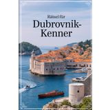 Rätsel für Dubrovnik-Kenner: Das perfekte Geschenk für Dubrovnik-Fans: Knifflige Fragen und spannende Rätsel