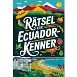 Rätsel für Ecuador-Kenner: Ecuador-Quiz: Rätselspaß für echte Kenner