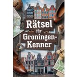 Rätsel für Groningen-Kenner: Das perfekte Geschenk für Groningen-Fans: Knifflige Fragen und spannende Rätsel