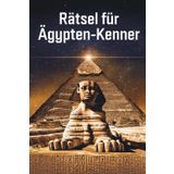 Rätsel für Ägypten-Kenner: Tolles Geschenk für Ägypten-Fans: Rätsel und Knobelei in einem Kreuzworträtselheft