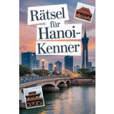 Rätsel für Hanoi-Kenner: Das perfekte Geschenk für Hanoi-Fans: Knifflige Fragen und spannende Denksportaufgaben