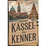 Rätsel für Kassel-Kenner: Das perfekte Geschenk für Kassel-Fans – Knobeln, Lernen und Entdecken auf unterhaltsame Weise