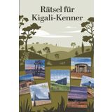 Rätsel für Kigali-Kenner: Das perfekte Geschenk für Kigali-Fans: Knifflige Fragen und spannende Rätsel