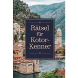 Rätsel für Kotor-Kenner: Das perfekte Geschenk für Montenegro-Fans – Knobeln, Lernen und Entdecken auf unterhaltsame Weise