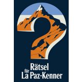 Rätsel für La Paz-Kenner: Das perfekte Geschenk für La-Paz-Fans: Knifflige Fragen und spannende Denksportaufgaben
