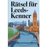 Rätsel für Leeds-Kenner: Das perfekte Geschenk für Leeds-Fans: Knifflige Fragen und spannende Rätsel