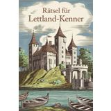 Rätsel für Lettland-Kenner: Tolles Geschenk für Lettland-Fans: Rätsel und Knobelei in einem Kreuzworträtselheft