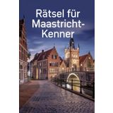 Rätsel für Maastricht-Kenner: Das perfekte Geschenk für Maastricht-Fans – Knobeln, Lernen und Entdecken auf unterhaltsame Weise