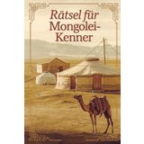 Rätsel für Mongolei-Kenner: Tolles Geschenk für Mongolei-Fans: Rätsel und Knobelei in einem Kreuzworträtselheft