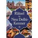 Rätsel für Neu Delhi-Kenner: Spielerisch die Geheimnisse und Besonderheiten der indischen Hauptstadt entdecken
