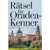 Rätsel für Oradea-Kenner: Das perfekte Geschenk für Oradea-Fans – Knobeln, Lernen und Entdecken auf unterhaltsame Weise