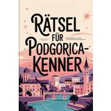 Rätsel für Podgorica-Kenner: Das perfekte Geschenk für Montenegro-Fans – Knobeln, Lernen und Entdecken auf unterhaltsame Weise