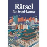 Rätsel für Seoul-Kenner: Spielerisch die Geheimnisse und Besonderheiten der südkoreanischen Hauptstadt entdecken