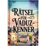 Rätsel für Vaduz-Kenner: Das perfekte Geschenk für Liechtenstein-Fans – Knobeln, Lernen und Entdecken auf unterhaltsame Weise