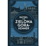 Rätsel für Zielona Gora-Kenner: Das perfekte Geschenk für Polen-Fans – Knobeln, Lernen und Entdecken auf unterhaltsame Weise