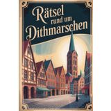 Rätsel rund um Dithmarschen: Das perfekte Geschenk für Dithmarschen-Fans – Knobeln, Lernen und Entdecken auf unterhaltsame Weise