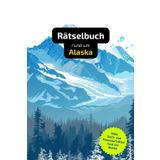 Rätselbuch rund um Alaska: Tolles Geschenk für Alaska-Kenner. Worträtsel und knifflige Herausforderungen in einem Kreuzworträtselheft.
