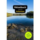 Rätselbuch rund um Arkansas: Tolles Geschenk für Arkansas-Kenner. Worträtsel und knifflige Herausforderungen in einem Kreuzworträtselheft.