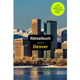 Rätselbuch rund um Denver: Tolles Geschenk für Denver-Kenner. Worträtsel und knifflige Herausforderungen in einem Kreuzworträtselheft.