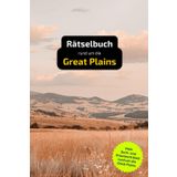 Rätselbuch rund um die Great Plains: Tolles Geschenk für Great Plains-Kenner. Worträtsel und knifflige Herausforderungen in einem Kreuzworträtselheft.