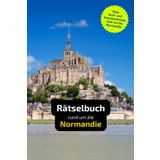 Rätselbuch rund um die Normandie: Tolles Geschenk für Normandie-Kenner. Worträtsel und knifflige Herausforderungen in einem Kreuzworträtselheft.