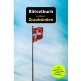 Rätselbuch rund um Graubünden: Tolles Geschenk für Graubünden-Kenner. Worträtsel und knifflige Herausforderungen in einem Kreuzworträtselheft.