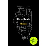 Räätselbuch rund um Illinois: Tolles Geschenk für Illinois-Kenner. Worträtsel und knifflige Herausforderungen in einem Kreuzworträtselheft.