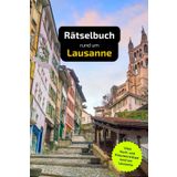 Rätselbuch rund um Lausanne: Tolles Geschenk für Lausanne-Kenner. Worträtsel und knifflige Herausforderungen in einem Kreuzworträtselheft.