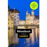 Rätselbuch rund um Luzern: Tolles Geschenk für Luzern-Kenner. Worträtsel und knifflige Herausforderungen in einem Kreuzworträtselheft.
