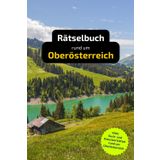Rätselbuch rund um Oberösterreich: Tolles Geschenk für Oberösterreich-Kenner. Worträtsel und knifflige Herausforderungen in einem Kreuzworträtselheft.