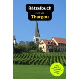 Rätselbuch rund um Thurgau: Tolles Geschenk für Thurgau-Kenner. Worträtsel und knifflige Herausforderungen in einem Kreuzworträtselheft.