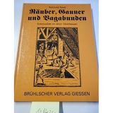 Räuber, Gauner und Vagabunden. Kriminalität im alten Oberhessen