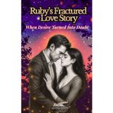 Ruby's Fractured Love Story When Desire Turned Into Doubt Book 1: A Billionaire Slow-Burn Romance Filled With Passion, Betrayal, and Heartbreaking Suspense