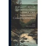 Rufi Festi Avieni Descriptio Orbis Terræ, Ora Maritima, Et Carmina Minora...
