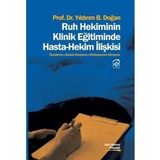 Ruh Hekiminin Klinik Eğitiminde Hasta - Hekim İlişkisi - Yıldırım B. Doğan