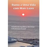 Rumo a Uma Vida com Mais Lazer: Redefinindo Equilíbrio, Bem-Estar & Realização Pessoal