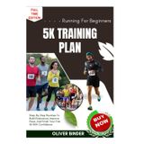 Running For Beginners 5k Training Plan: Step-By-Step Routines To Build Endurance, Improve Pace, And Finish Your First 5k With Confidence
